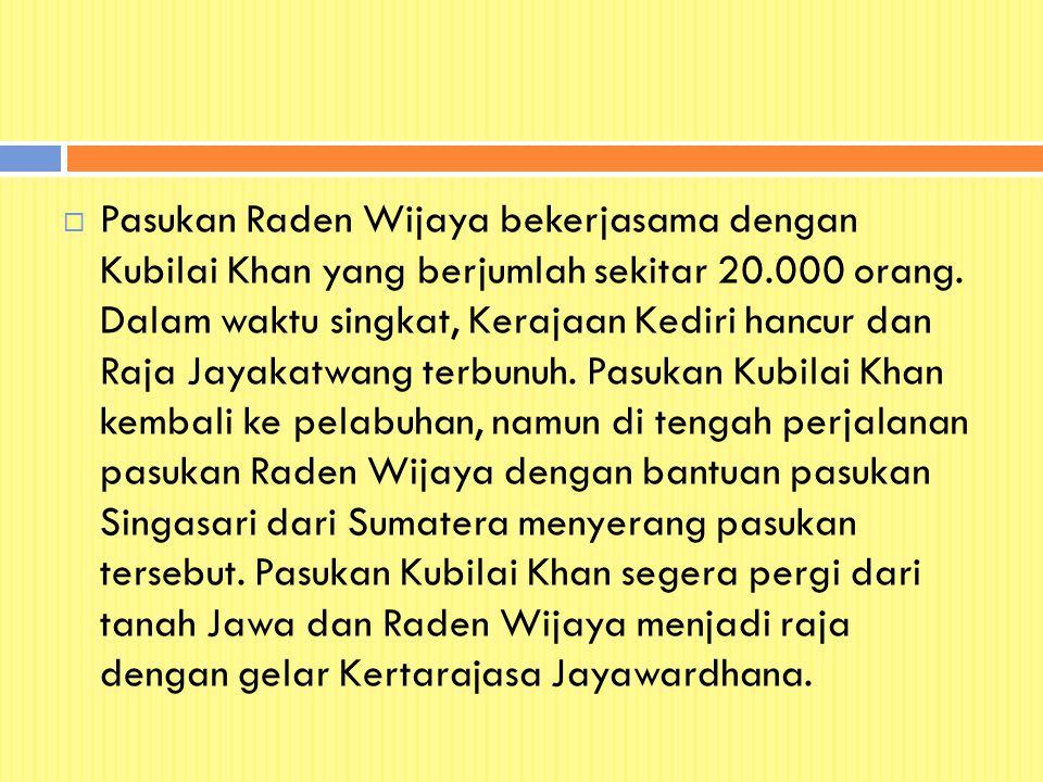 Pasukan Raden Wijaya bekerjasama dengan Kubilai Khan yang berjumlah sekitar orang.