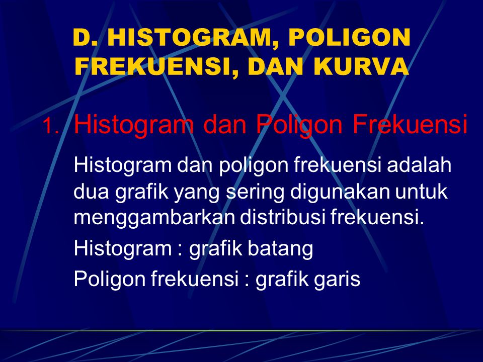 D. HISTOGRAM, POLIGON FREKUENSI, DAN KURVA