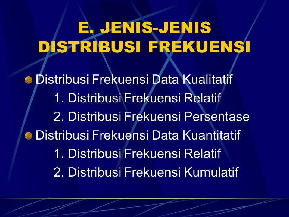 E. JENIS-JENIS DISTRIBUSI FREKUENSI