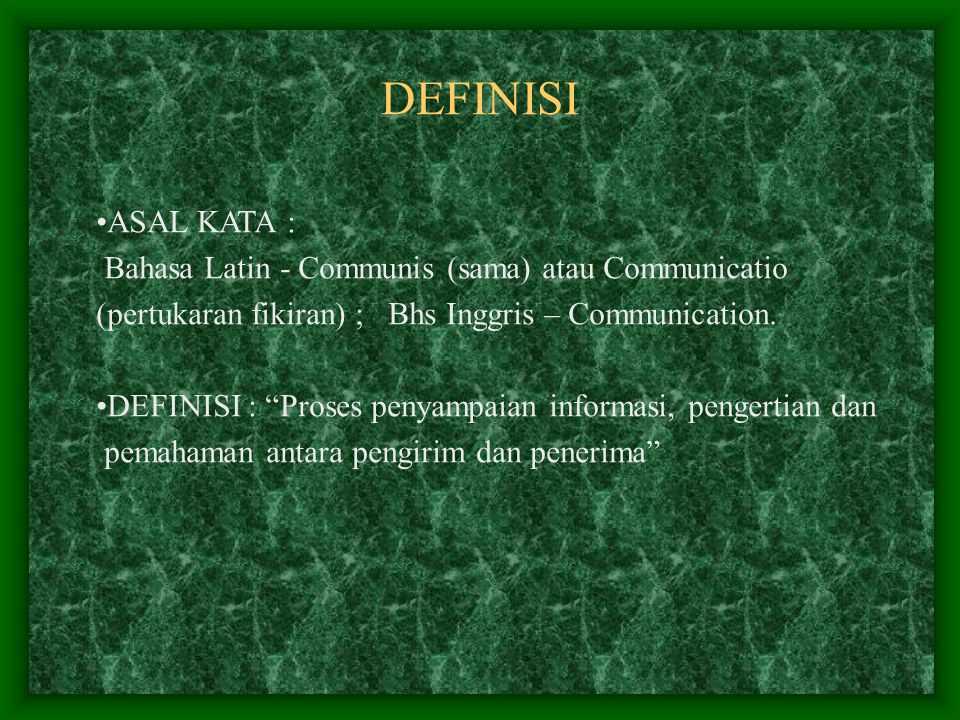 DEFINISI ASAL KATA : Bahasa Latin - Communis (sama) atau Communicatio