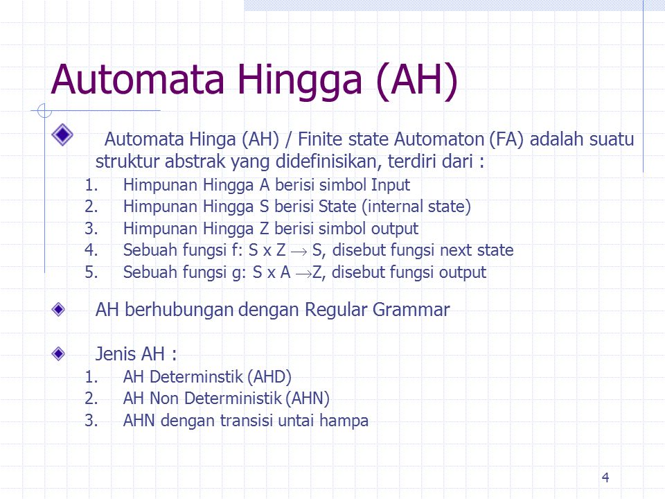 Automata Hingga (AH) Automata Hinga (AH) / Finite state Automaton (FA) adalah suatu struktur abstrak yang didefinisikan, terdiri dari :