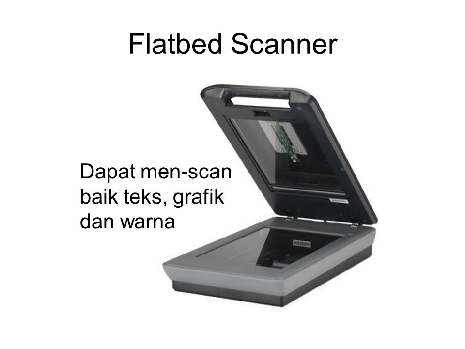 Flatbed Scanner Dapat men-scan baik teks, grafik dan warna