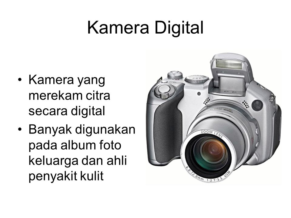 Kamera Digital Kamera yang merekam citra secara digital