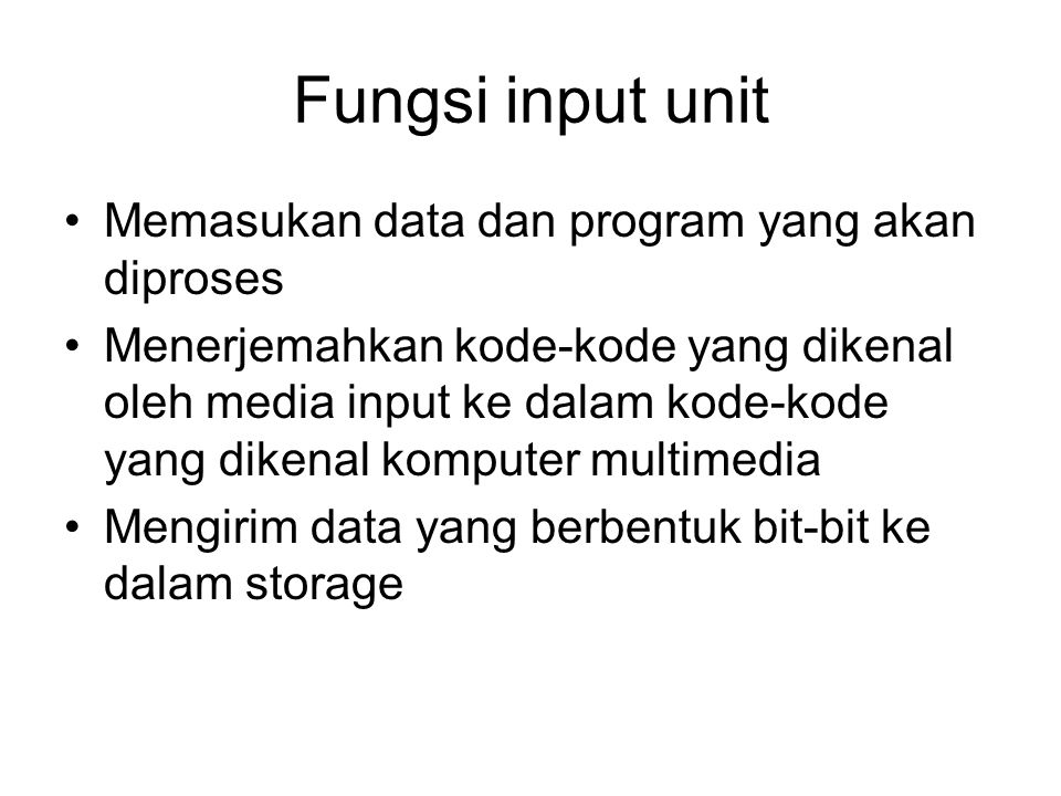 Fungsi input unit Memasukan data dan program yang akan diproses