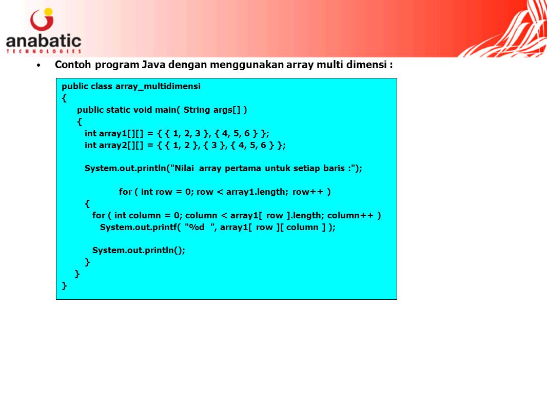 Contoh program Java dengan menggunakan array multi dimensi :