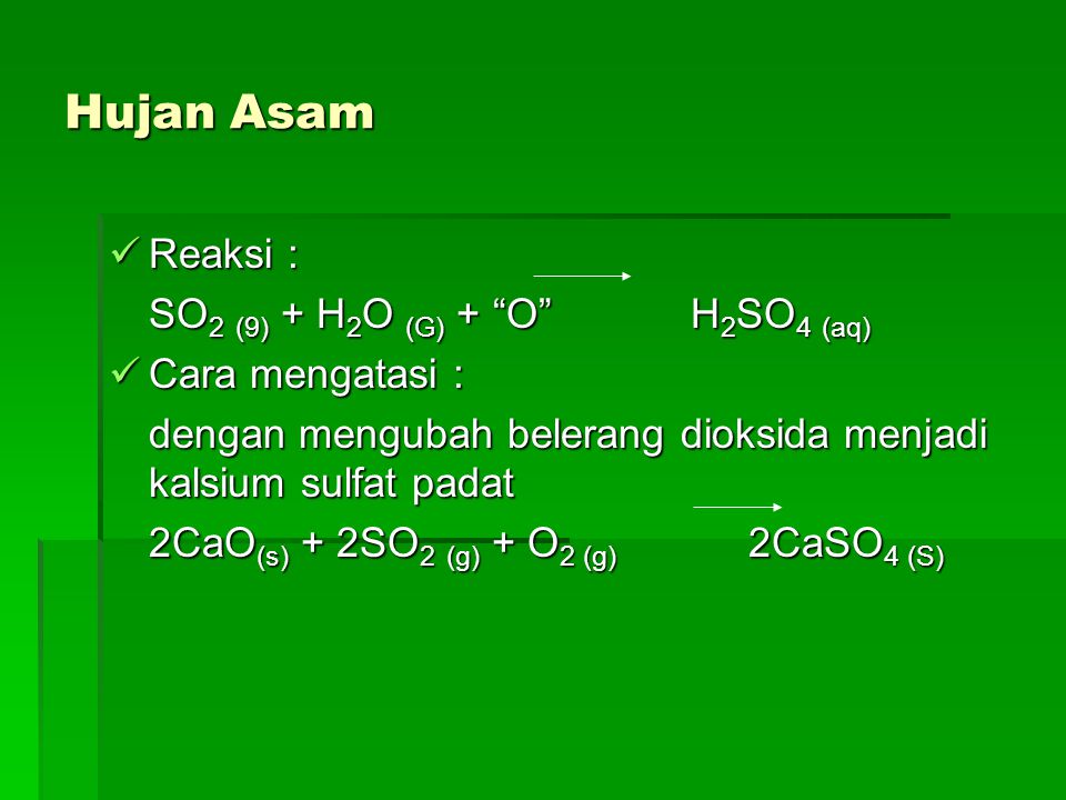 Hujan Asam Reaksi : SO2 (9) + H2O (G) + O H2SO4 (aq)