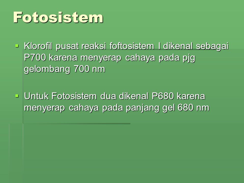 Fotosistem Klorofil pusat reaksi foftosistem I dikenal sebagai P700 karena menyerap cahaya pada pjg gelombang 700 nm.
