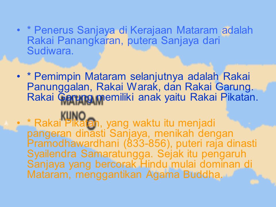 * Penerus Sanjaya di Kerajaan Mataram adalah Rakai Panangkaran, putera Sanjaya dari Sudiwara.