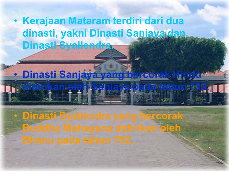 Kerajaan Mataram terdiri dari dua dinasti, yakni Dinasti Sanjaya dan Dinasti Syailendra.