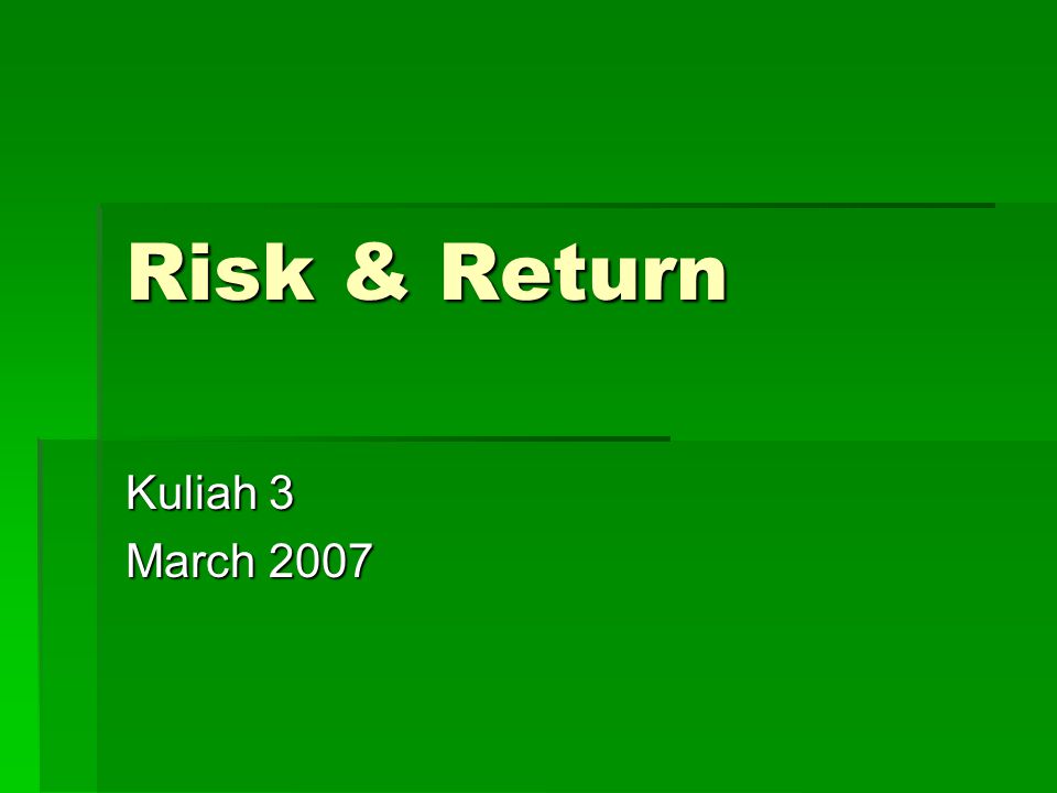 Risk & Return Kuliah 3 March 2007