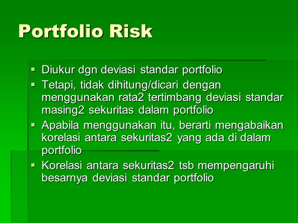 Portfolio Risk Diukur dgn deviasi standar portfolio