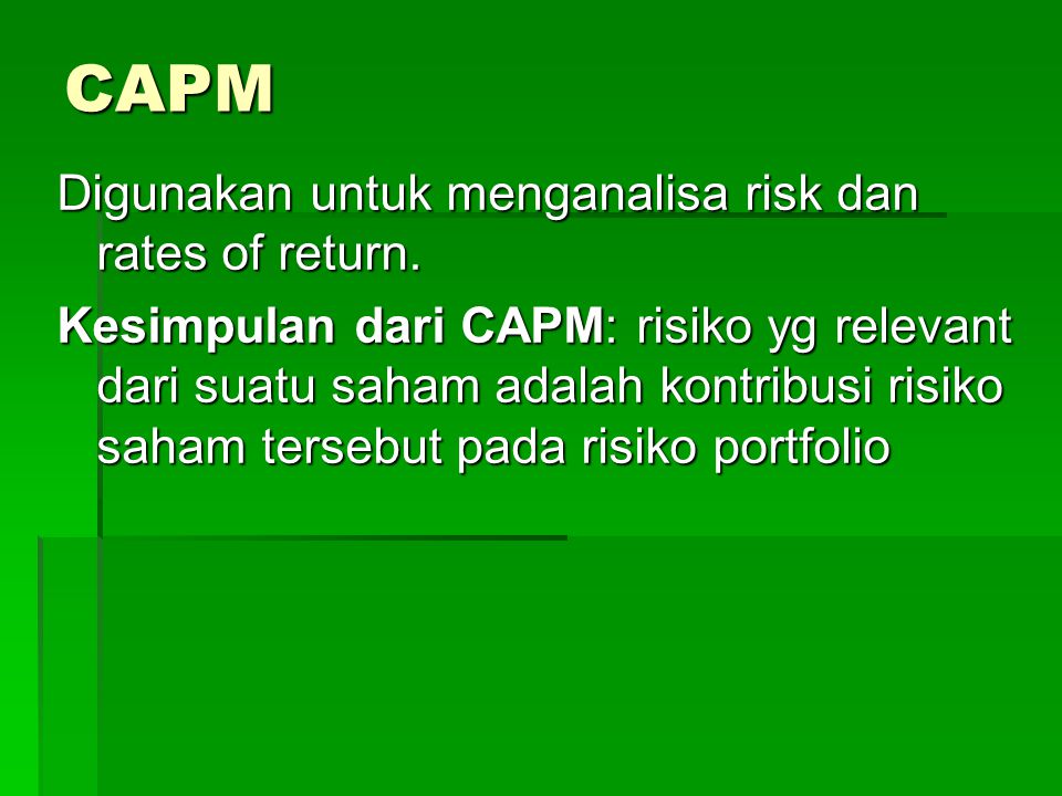 CAPM Digunakan untuk menganalisa risk dan rates of return.