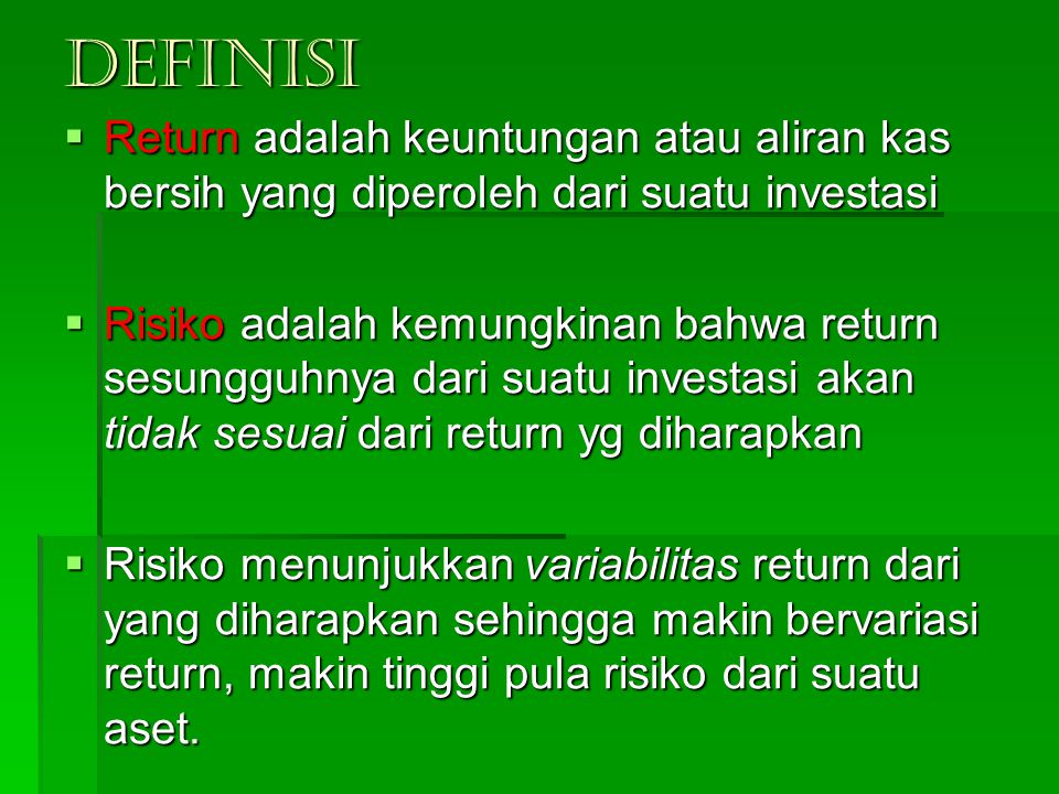 DEFINISI Return adalah keuntungan atau aliran kas bersih yang diperoleh dari suatu investasi.
