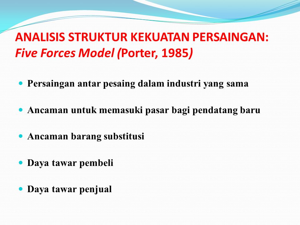 ANALISIS STRUKTUR KEKUATAN PERSAINGAN: Five Forces Model (Porter, 1985)