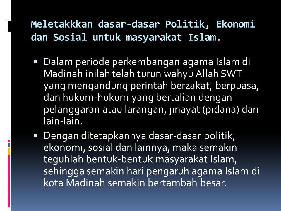 Meletakkkan dasar-dasar Politik, Ekonomi dan Sosial untuk masyarakat Islam.