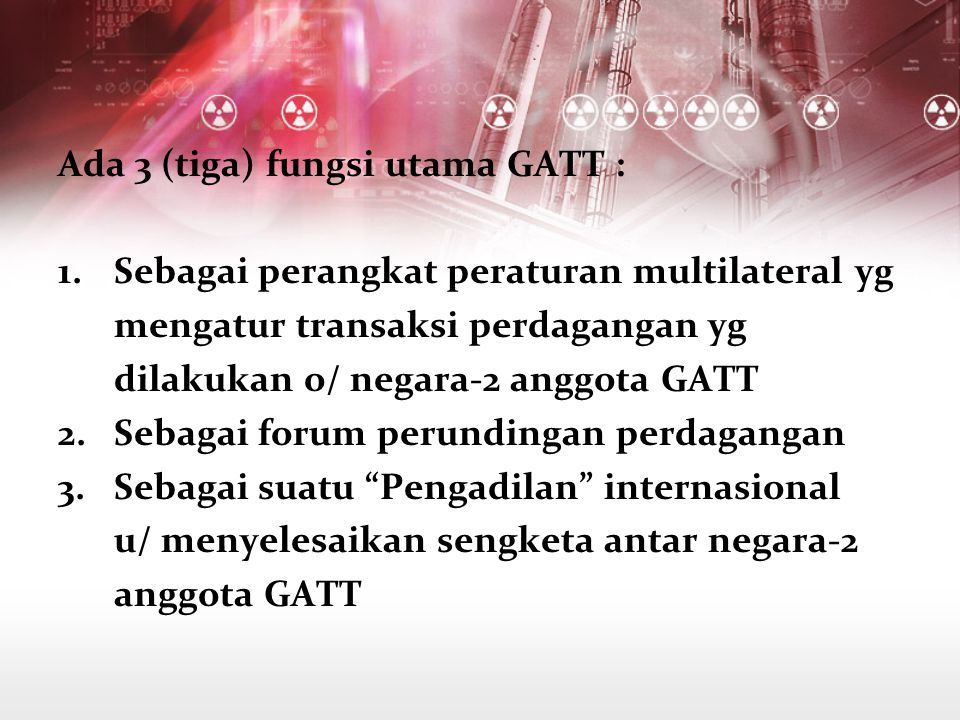Ada 3 (tiga) fungsi utama GATT :