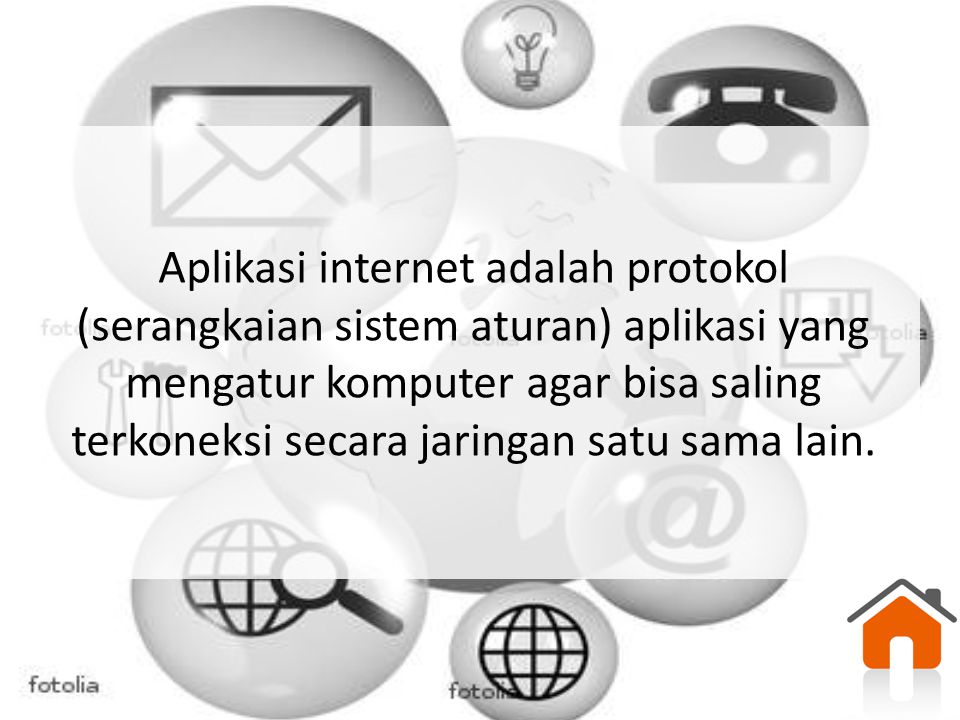 Aplikasi internet adalah protokol (serangkaian sistem aturan) aplikasi yang mengatur komputer agar bisa saling terkoneksi secara jaringan satu sama lain.