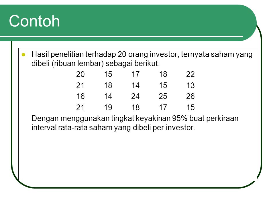 Contoh Hasil penelitian terhadap 20 orang investor, ternyata saham yang dibeli (ribuan lembar) sebagai berikut: