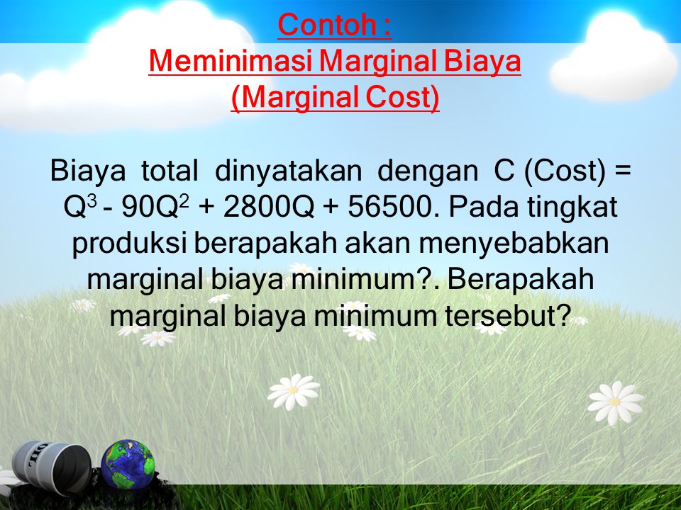 Contoh : Meminimasi Marginal Biaya (Marginal Cost)