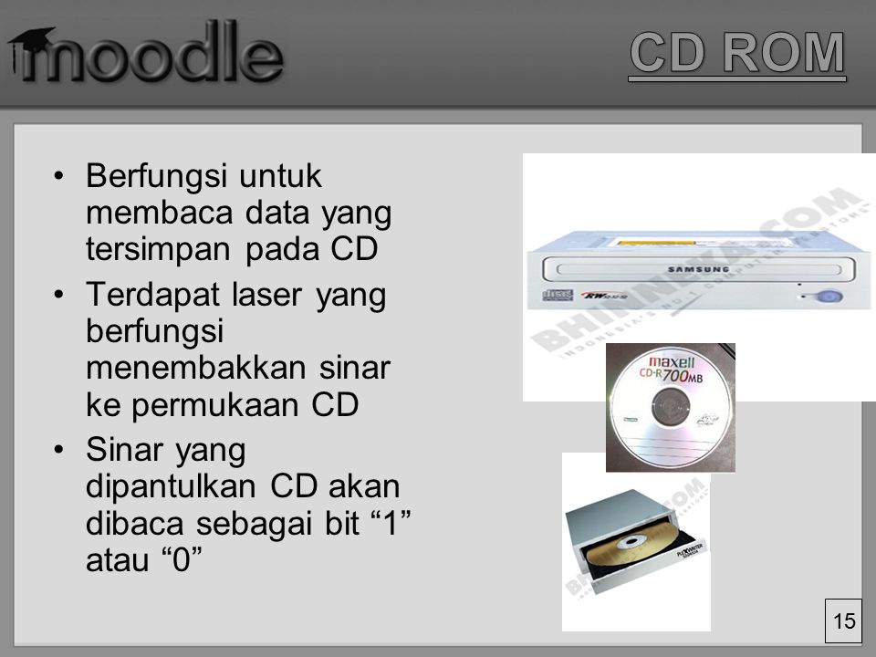CD ROM Berfungsi untuk membaca data yang tersimpan pada CD
