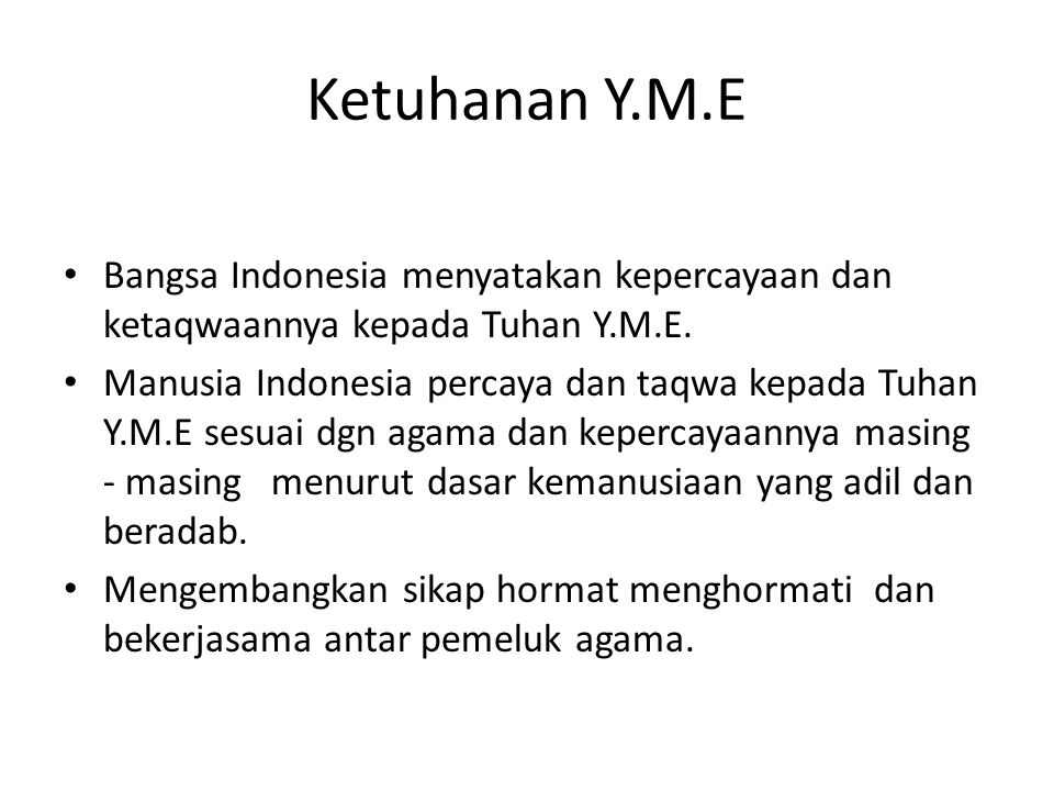 Ketuhanan Y.M.E Bangsa Indonesia menyatakan kepercayaan dan ketaqwaannya kepada Tuhan Y.M.E.