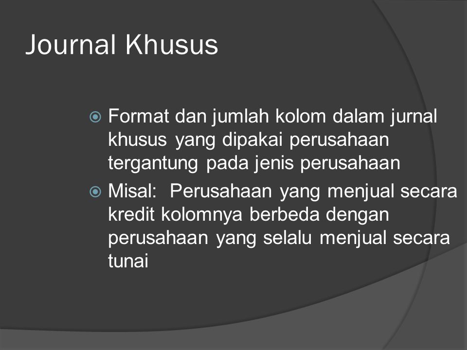 Journal Khusus Format dan jumlah kolom dalam jurnal khusus yang dipakai perusahaan tergantung pada jenis perusahaan.