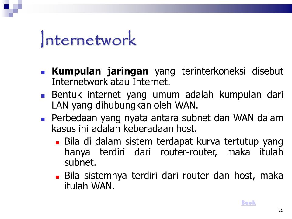 Internetwork Kumpulan jaringan yang terinterkoneksi disebut Internetwork atau Internet.