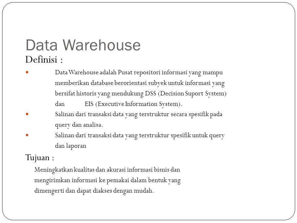 Data Warehouse Definisi : Tujuan :