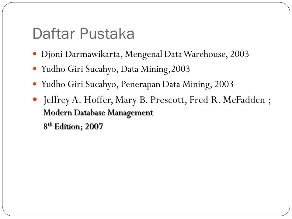 Daftar Pustaka Djoni Darmawikarta, Mengenal Data Warehouse, Yudho Giri Sucahyo, Data Mining,2003.