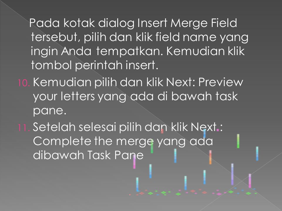 Pada kotak dialog Insert Merge Field tersebut, pilih dan klik field name yang ingin Anda tempatkan. Kemudian klik tombol perintah insert.