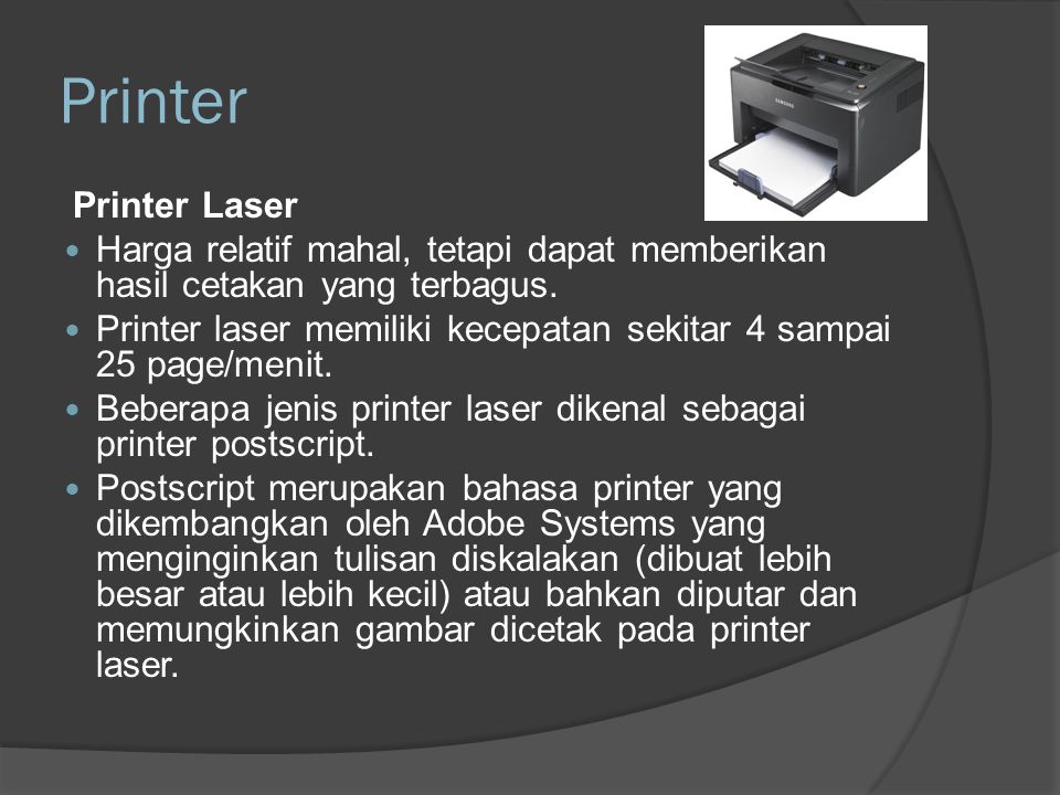 Printer Printer Laser. Harga relatif mahal, tetapi dapat memberikan hasil cetakan yang terbagus.
