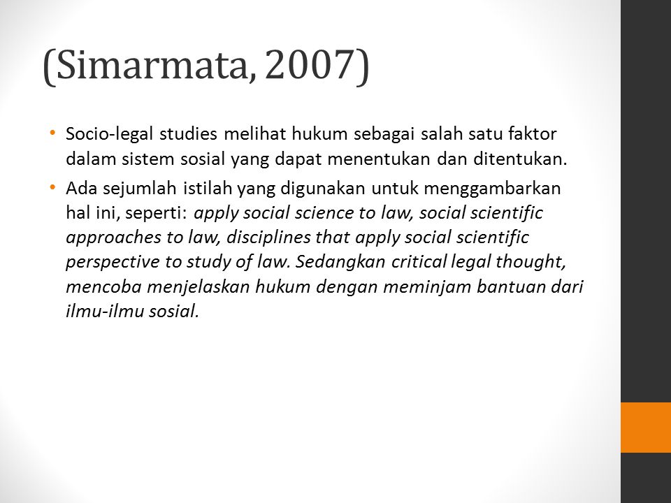 (Simarmata, 2007) Socio-legal studies melihat hukum sebagai salah satu faktor dalam sistem sosial yang dapat menentukan dan ditentukan.