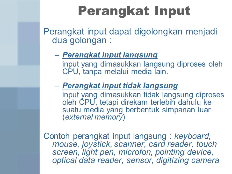 Perangkat Input Perangkat input dapat digolongkan menjadi dua golongan : Perangkat input langsung.