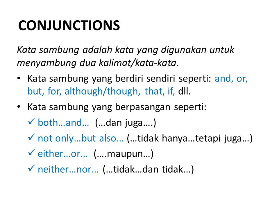 CONJUNCTIONS Kata sambung adalah kata yang digunakan untuk menyambung dua kalimat/kata-kata.