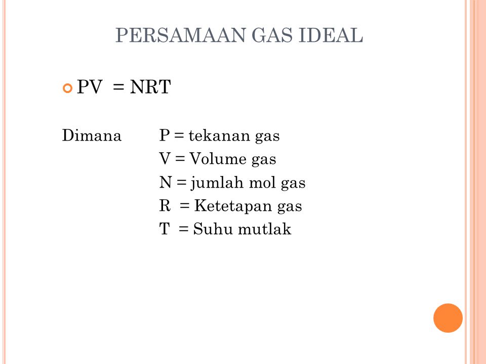 PERSAMAAN GAS IDEAL PV = NRT Dimana P = tekanan gas V = Volume gas