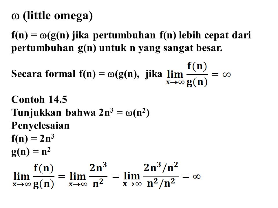  (little omega) f(n) = (g(n) jika pertumbuhan f(n) lebih cepat dari