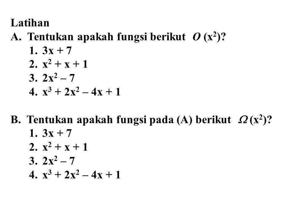 Latihan A. Tentukan apakah fungsi berikut O (x2) 3x + 7. x2 + x x2 – 7. x3 + 2x2 – 4x + 1.