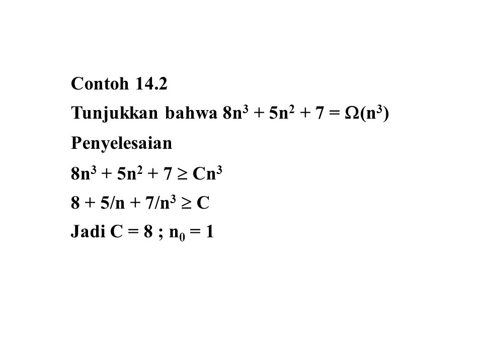 Contoh 14.2 Tunjukkan bahwa 8n3 + 5n2 + 7 = (n3) Penyelesaian. 8n3 + 5n2 + 7  Cn /n + 7/n3  C.
