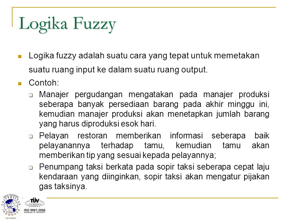 Logika Fuzzy Logika fuzzy adalah suatu cara yang tepat untuk memetakan suatu ruang input ke dalam suatu ruang output.