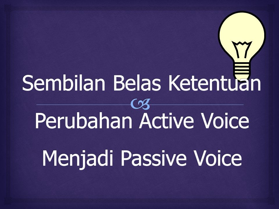Sembilan Belas Ketentuan Perubahan Active Voice Menjadi Passive Voice
