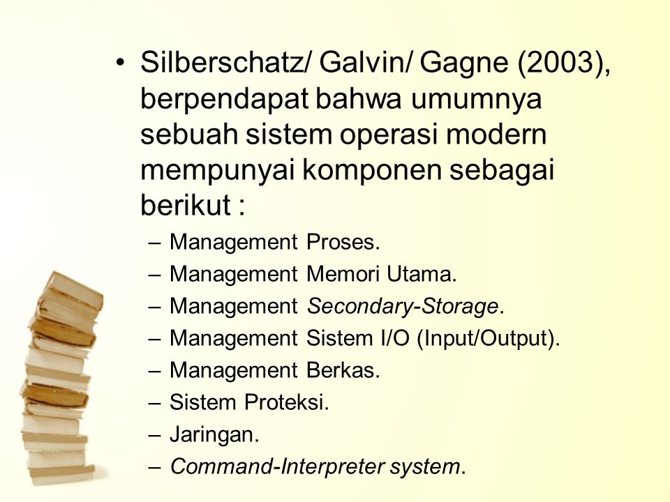 Silberschatz/ Galvin/ Gagne (2003), berpendapat bahwa umumnya sebuah sistem operasi modern mempunyai komponen sebagai berikut :