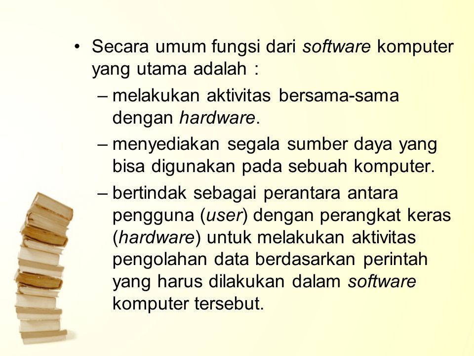 Secara umum fungsi dari software komputer yang utama adalah :