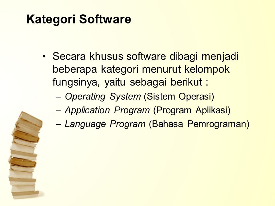 Kategori Software Secara khusus software dibagi menjadi beberapa kategori menurut kelompok fungsinya, yaitu sebagai berikut :
