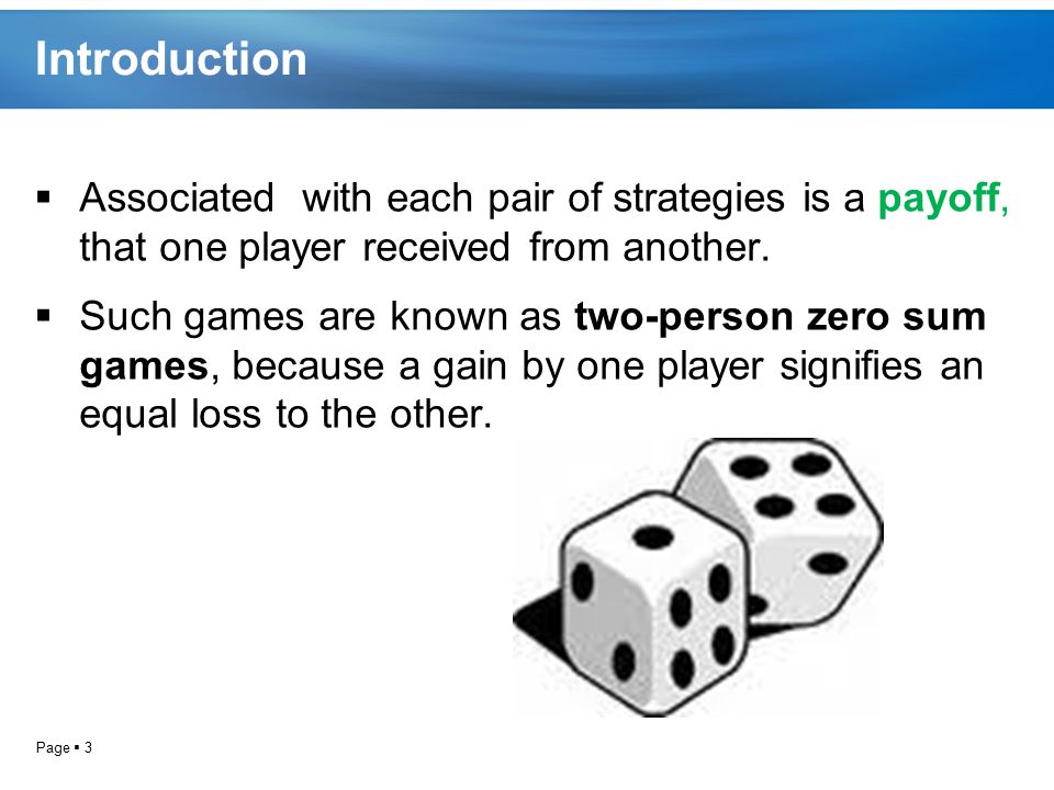Introduction Associated with each pair of strategies is a payoff, that one player received from another.