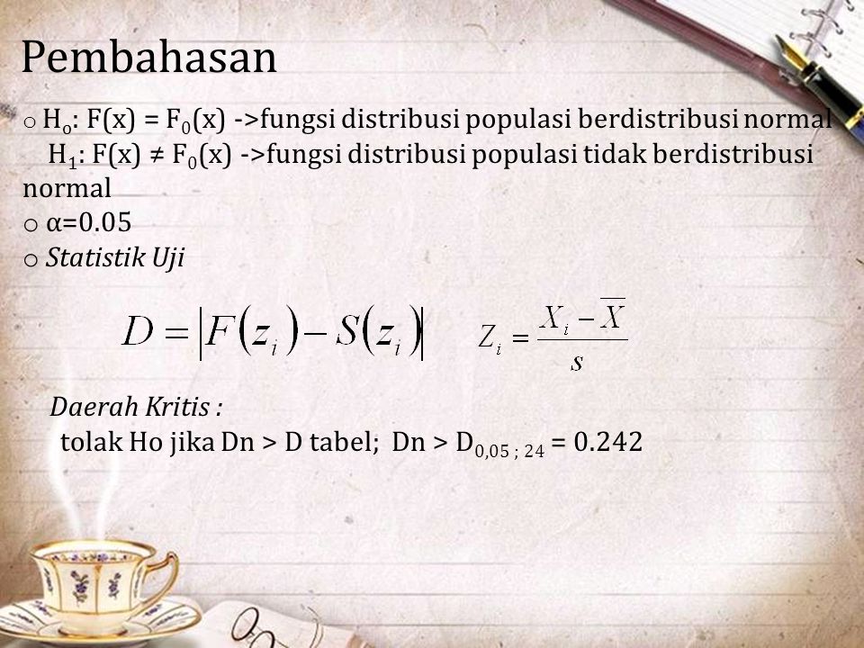 Pembahasan Ho: F(x) = F0(x) ->fungsi distribusi populasi berdistribusi normal.