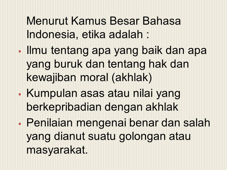 Menurut Kamus Besar Bahasa Indonesia, etika adalah :