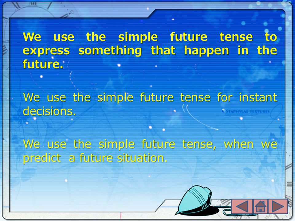 We use the simple future tense to express something that happen in the future.