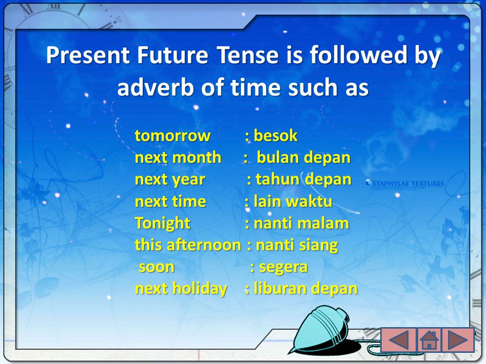 Present Future Tense is followed by adverb of time such as