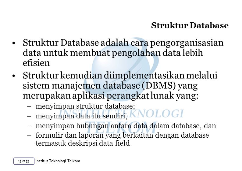 Struktur Database Struktur Database adalah cara pengorganisasian data untuk membuat pengolahan data lebih efisien.