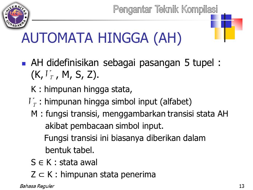 AUTOMATA HINGGA (AH) AH didefinisikan sebagai pasangan 5 tupel : (K, , M, S, Z). K : himpunan hingga stata,